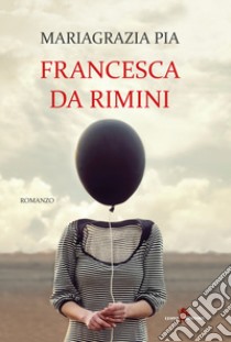 Francesca da Rimini libro di Pia Mariagrazia