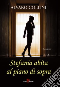 Stefania abita al piano di sopra libro di Collini Alvaro