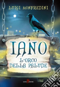 Iano. L'orco della palude libro di Monfredini Luigi