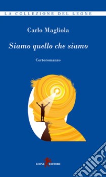 Siamo quello che siamo libro di Magliola Carlo