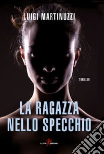 La ragazza nello specchio libro di Martinuzzi Luigi