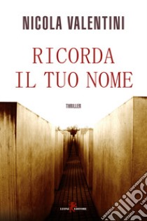 Ricorda il tuo nome libro di Valentini Nicola