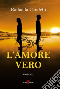 L'amore vero libro di Candelli Raffaella