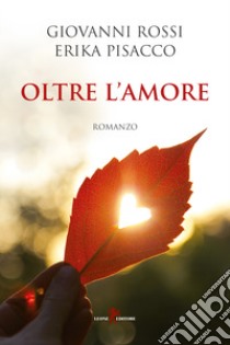 Oltre l'amore libro di Rossi Giovanni; Pisacco Erika