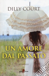 Un amore dal passato libro di Court Dilly