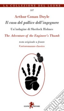 Il caso del pollice dell'ingegnere. Testo inglese a fronte. Ediz. bilingue libro di Doyle Arthur Conan