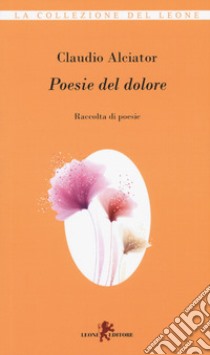 Poesie del dolore libro di Alciator Claudio