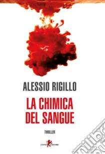 La chimica del sangue libro di Rigillo Alessio