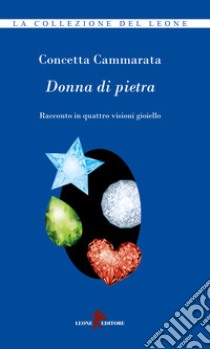 Donna di pietra. Racconto in quattro visioni gioiello libro di Cammarata Concetta