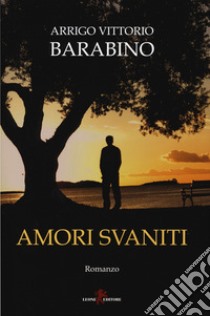 Amori svaniti libro di Barabino Arrigo Vittorio