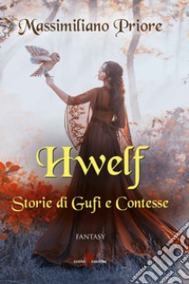 Hwelf. Storie di gufi e contesse libro di Priore Massimiliano