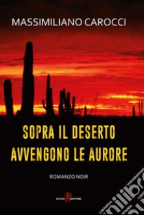 Sopra il deserto avvengono le aurore libro di Carocci Massimiliano