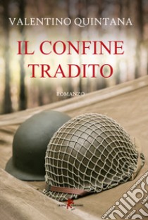 Il confine tradito libro di Quintana Valentino