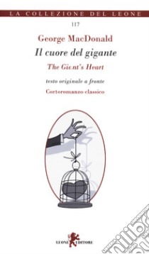 Il cuore del gigante-The giant's heart. Testo originale a fronte libro di MacDonald George