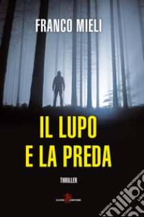 Il lupo e la preda libro di Mieli Franco