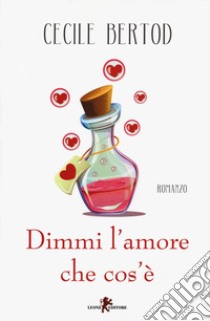 Dimmi l'amore che cos'è libro di Bertod Cecile