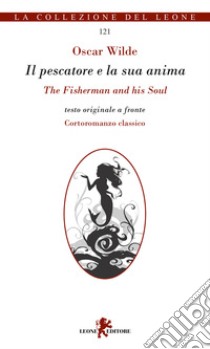 Il pescatore e la sua anima-The fisherman and his soul. Cortoromanzo classico libro di Wilde Oscar