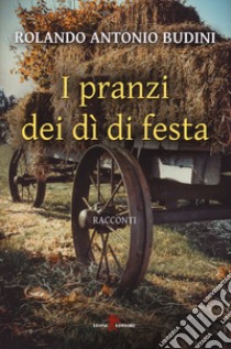 I pranzi dei dì di festa libro di Budini Rolando Antonio