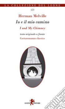 Io e il mio camino-I and my chimney libro di Melville Herman