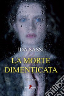 La morte dimenticata libro di Sassi Ida