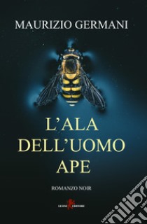 L'ala dell'uomo ape libro di Germani Maurizio