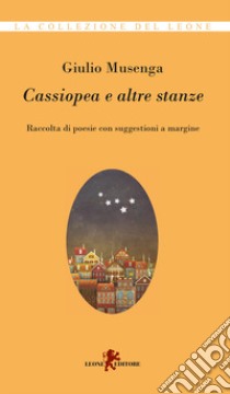 Cassiopea e altre stanze. Raccolta di poesie con suggestioni a margine libro di Musenga Giulio