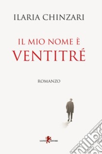 Il mio nome è ventitré libro di Chinzari Ilaria