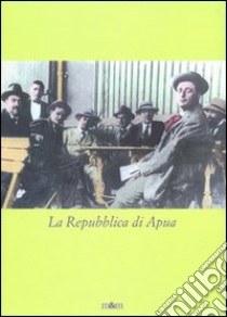 La repubblica di Apua libro di Bucciarelli S. (cur.); Ciccuto M. (cur.); Serafini A. (cur.)