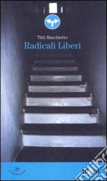 Radicali liberi libro di Maschietto Titti