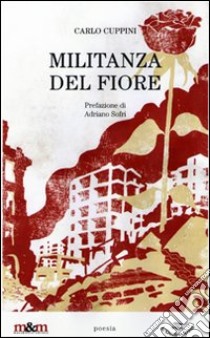 Militanza del fiore libro di Cuppini Carlo