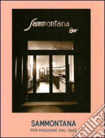 Sammontana. Per passione dal 1946 libro