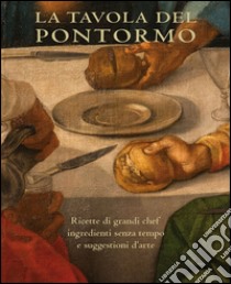 La tavola del Pontormo libro di Sebregondi Ludovica; Tossani Annamaria