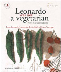 Leonardo was not a vegetarian. From Leonardo's shopping list to Enrico Panero's recipies libro di Vezzosi Alessandro; Sabato Agnese; Panero Enrico