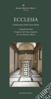 Ecclesia. Celebrazione della Santa Messa. Cappella Rucellai. Tempietto del Santo Sepolcro di Leon Battista Alberti libro