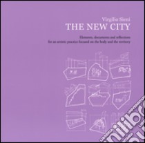 The new city. Elements, documents and reflections for an artistic practice focused on the body and the territory. Ediz. illustrata libro di Sieni Virgilio; Di Paolo S. (cur.)