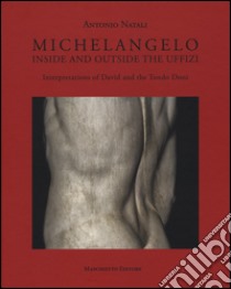 Michelangelo. Interpretations of David and Tondo Doni. Ediz. a colori libro di Natali Antonio