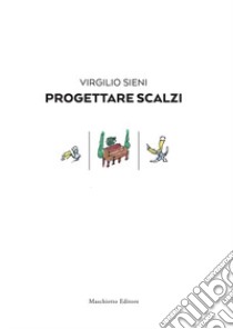 Progettare scalzi libro di Sieni Virgilio