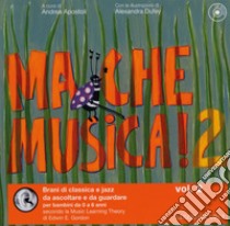 Ma che musica! Brani di classica e jazz da ascoltare e da guardare per bambini da 0 a 6 anni secondo la Music Learning Theory di Edwin E. Gordon. Ediz. illustrata. Con CD Audio. Vol. 2 libro di Apostoli A. (cur.)