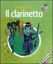 Il clarinetto. Il viaggio di Teo. Ediz. illustrata. Con CD Audio libro