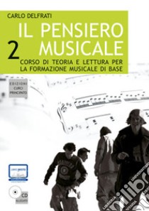 Il pensiero musicale. Corso di teoria e lettura per la formazione musicale di base. Con CD-ROM. Vol. 2 libro di Delfrati Carlo