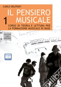 Il pensiero musicale. Corso di teoria e lettura per la formazione musicale di base. Con CD Audio. Vol. 1 libro di Delfrati Carlo