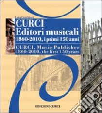 Curci Editori Musicali 1860-2010, i primi 150 anni libro di Cerchiari Luca