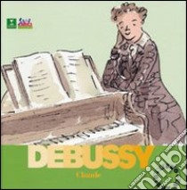 Debussy Claude. Alla scoperta dei compositori. Con CD libro