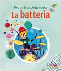 Pietro e la bacchetta magica. La batteria. Ediz. illustrata. Con CD Audio libro di Sauerwein Leigh