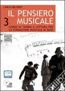 Il pensiero musicale. Corso di teoria e lettura per la formazione musicale di base. Con CD Audio. Vol. 3 libro di Delfrati Carlo