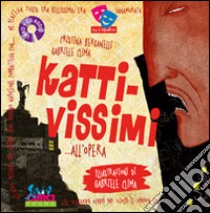 Kattivissimi... all'opera. Ediz. illustrata. Con CD Audio libro di Bersanelli Cristina; Clima Gabriele