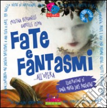 Fate e fantasmi... all'opera. Ediz. illustrata libro di Bersanelli Cristina; Clima Gabriele