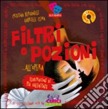 Filtri e pozioni... all'opera. Ediz. illustrata libro di Bersanelli Cristina; Clima Gabriele