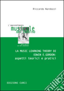 La Music Learning Theory di Edwin E. Gordon: aspetti teorici e pratici libro di Nardozzi Riccardo