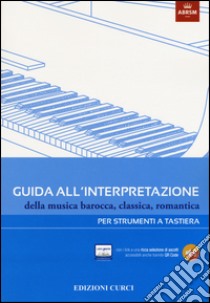 Guida all'interpretazione della musica barocca, classica, romantica. Per strumenti a tastiera. Ediz. illustrata libro di Gilardino A. (cur.); Burton A. (cur.)